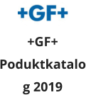 +GF+ Poduktkatalog 2019